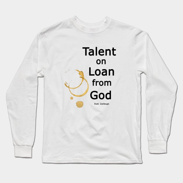 Rush Limbaugh Quote Talent on Loan from God Long Sleeve T-Shirt by CelestialCharmCrafts